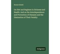 On Diet and Regimen in Sickness and Health. And on the Interdependence and Prevention of Diseases and the Diminution of Their Fatality
