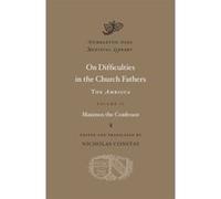 On Difficulties in the Church Fathers: The Ambigua, Volume II: 2 (Dumbarton Oaks Medieval Library) - [Livre en VO] Maximos The Con, Nicholas Constas (Auteur)