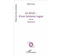 On dirait _ d'une lointaine vague Suivi de - Psaumes - Michel Cossec - L'harmattan - broché - Poésie