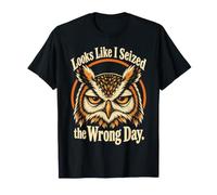 on dirait Que J'Ai saisi Le Mauvais Jour avec Un Hibou mécontent T-Shirt