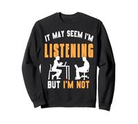 on dirait Que j'écoute mais ce n'est Pas Le Cas Humour Sweatshirt