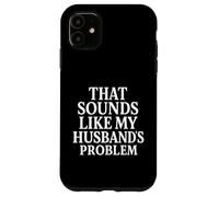 on dirait Que Le problème de Mon Mari est Une Femme Sarcastique, impertinente et drôle, Coque pour iPhone 11