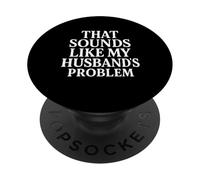 on dirait Que Le problème de Mon Mari est Une Femme Sarcastique, impertinente et drôle, PopSockets PopGrip Adhésif