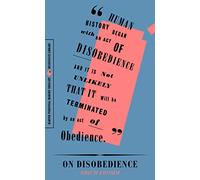 On Disobedience: Why Freedom Means Saying "No" to Power