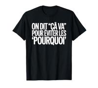on Dit Ça Va pour Éviter Les Pourquoi Humoristique Message T-Shirt
