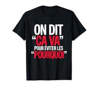 on Dit Ça Va pour Éviter Les Pourquoi Humoristique Message T-Shirt