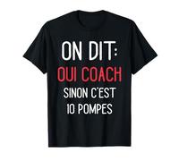 on Dit Oui Coach Humour Coaching Sportif Entraîneur Cadeau T-Shirt