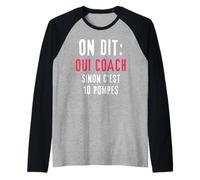on Dit Oui Coach Sinon C'est 10 Pompes Humour entraîneur Manche Raglan