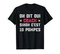 on dit oui coach sinon c'est 10 pompes humour entraîneur T-Shirt
