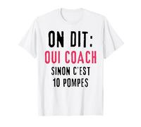 on dit oui coach sinon c'est 10 pompes humour entraîneur T-Shirt