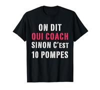 on dit oui coach sinon c'est 10 pompes humour entraîneur T-Shirt