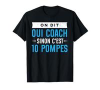 On dit oui coach sinon c'est 10 pompes Sportif Entraîneur T-Shirt