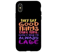 on Dit Que Les Bonnes Choses prennent du Temps, C'est Pourquoi Je suis Toujours en Retard Coque pour iPhone X/XS