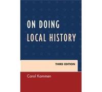 On Doing Local History Carol Kammen (Auteur)
