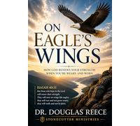 On Eagle's Wings: How God Renews Your Strength When You're Weary and Worn.