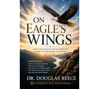 On Eagle's Wings: How God Renews Your Strength When You're Weary and Worn.