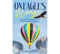 On Eagle's Wings: The North Pole and Fifty Years of Other Ballooning Misadventures