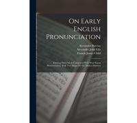 On Early English Pronunciation: Existing Dialectal As Compared With West Saxon Pronunciation. With Two Maps Of The Dialect Districts