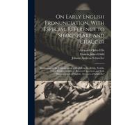 On Early English Pronunciation, With Especial Reference To Shakespeare And Chaucer