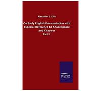On Early English Pronunciation With Especial Reference To Shakespeare And Chaucer