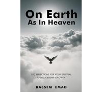On Earth As In Heaven: 100 Reflections for Your Spiritual and Leadership Growth
