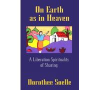 On Earth as in Heaven: A Liberation Spirituality of Sharing by Dorothee Solle