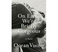 On Earth We're Briefly Gorgeous: A Novel