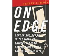 On Edge: Gender and Genre in the Work of Shirley Jackson, Patricia Highsmith, and Leigh Brackett