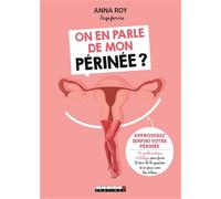 On en parle de mon périnée ?: Apprivoisez enfin votre périnée