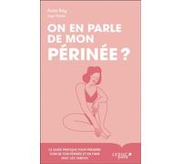 On en parle de mon périnée ? Le guide pratique pour prendre soin de son périnée et en finir avec les tabous - Anna Roy - Leduc S. - Poche - Guide