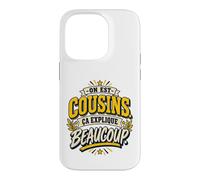 on Est Cousins Ça Explique Beaucoup Humour Cousinade Coque pour iPhone 14 Pro