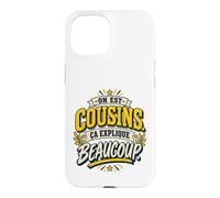 on Est Cousins Ça Explique Beaucoup Humour Cousinade Coque pour iPhone 15