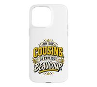 on Est Cousins Ça Explique Beaucoup Humour Cousinade Coque pour iPhone 15 Pro Max