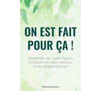 On est fait pour ça !: Apprendre est notre Nature, la Nature est notre meilleur mode d'apprentissage
