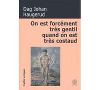 On est forcement tres gentil quand on est tres costaud Dag Johan Haugerud (Auteur), Jean-Baptiste Coursaud (Traduction)