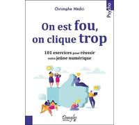 On Est Fou, On Clique Trop - 101 Exercices Pour Réussir Votre Jeûne Numérique