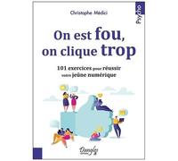 On Est Fou, On Clique Trop - 101 Exercices Pour Réussir Votre Jeûne Numérique