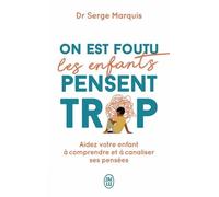 On est foutu les enfants pensent trop: Aidez votre enfant à comprendre et à canaliser ses pensées