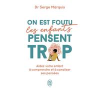 On est foutu les enfants pensent trop: Aidez votre enfant à comprendre et à canaliser ses pensées