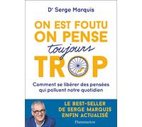 On est foutu on pense toujours trop: Comment se libérer des pensées qui polluent notre quotidien