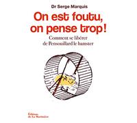 On est foutu, on pense trop ! Comment se libérer de Pensouillard le hamster