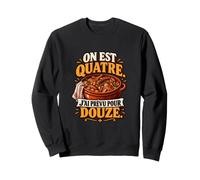 on Est Quatre J’AI Prévu pour Douze Humour Cassoulet Sweatshirt