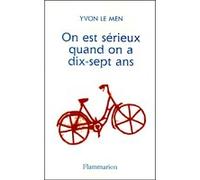 Yvon Le Men – On est sérieux quand on a dix-sept ans – Flammarion