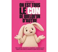 On est tous le con de quelqu’un d’autre: Biais cognitifs, mauvaise foi, complotisme : pourquoi on croit toujours avoir raison, et comment en parler sans se fâcher