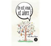 On est vieux... et alors ? - Jean-Pierre Patat - Le Lys Bleu - broché - Essai