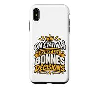 on Était Là Avant Les Bonnes Décisions EVG Entre Potes Coque pour iPhone XS Max