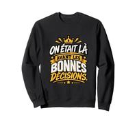 on Était Là Avant Les Bonnes Décisions EVG Entre Potes Sweatshirt