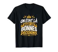 on Était Là Avant Les Bonnes Décisions EVG Entre Potes T-Shirt