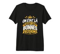 on Était Là Avant Les Bonnes Décisions EVG Entre Potes T-Shirt Haut de Gamme