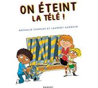 On éteint la télé ! Nathalie Charles (Auteur), Laurent Audouin (Illustration)